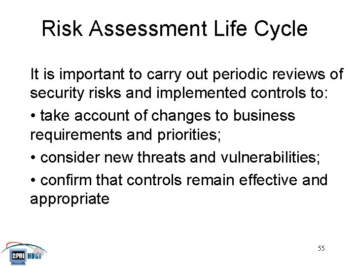 Risk Assessment Life Cycle It is important to carry out periodic reviews of security