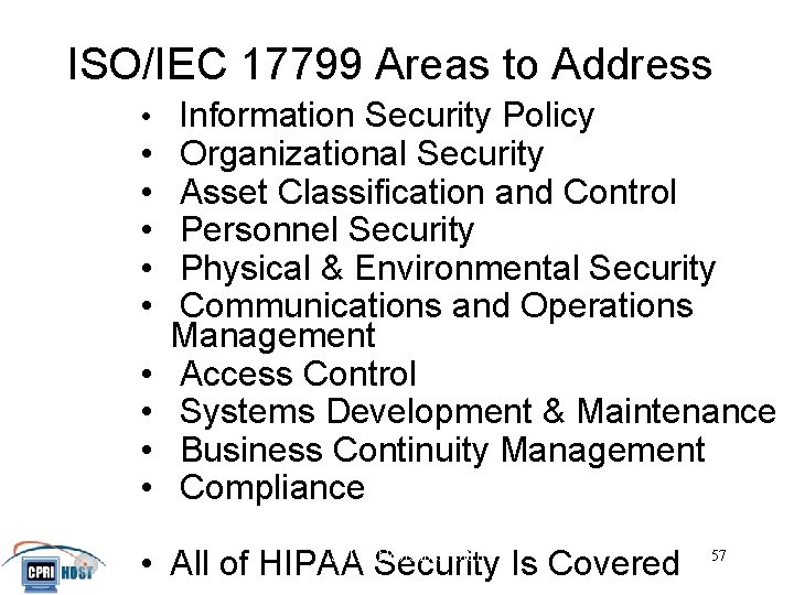 ISO/IEC 17799 Areas to Address • Information Security Policy • • • Organizational Security