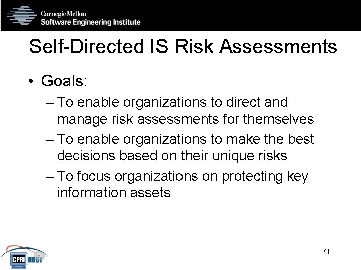 Self-Directed IS Risk Assessments • Goals: – To enable organizations to direct and manage