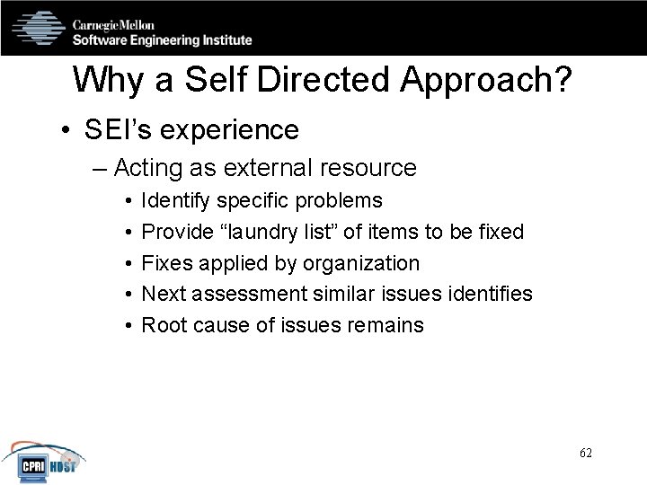 Why a Self Directed Approach? • SEI’s experience – Acting as external resource •