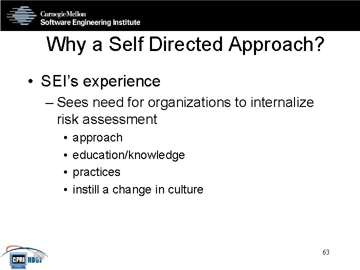 Why a Self Directed Approach? • SEI’s experience – Sees need for organizations to