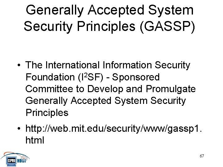 Generally Accepted System Security Principles (GASSP) • The International Information Security Foundation (I 2