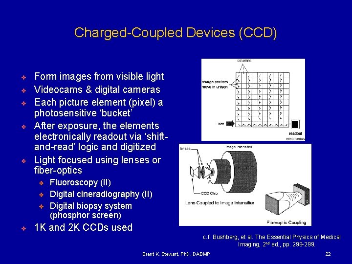 Charged-Coupled Devices (CCD) v v v Form images from visible light Videocams & digital