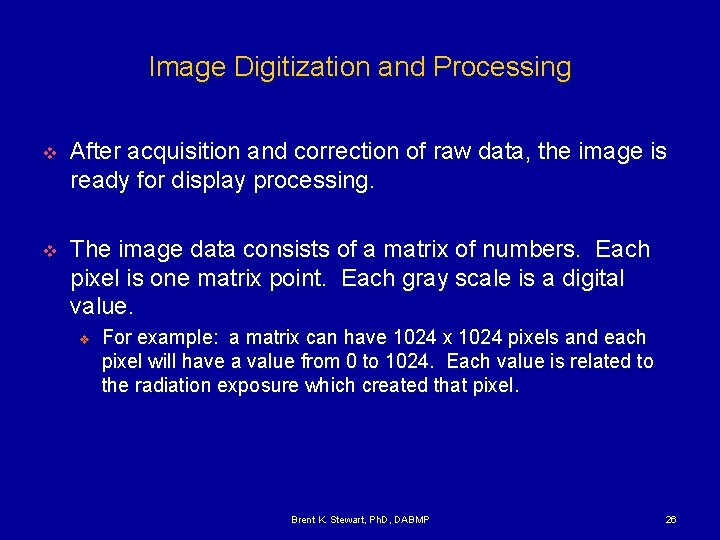 Image Digitization and Processing v After acquisition and correction of raw data, the image