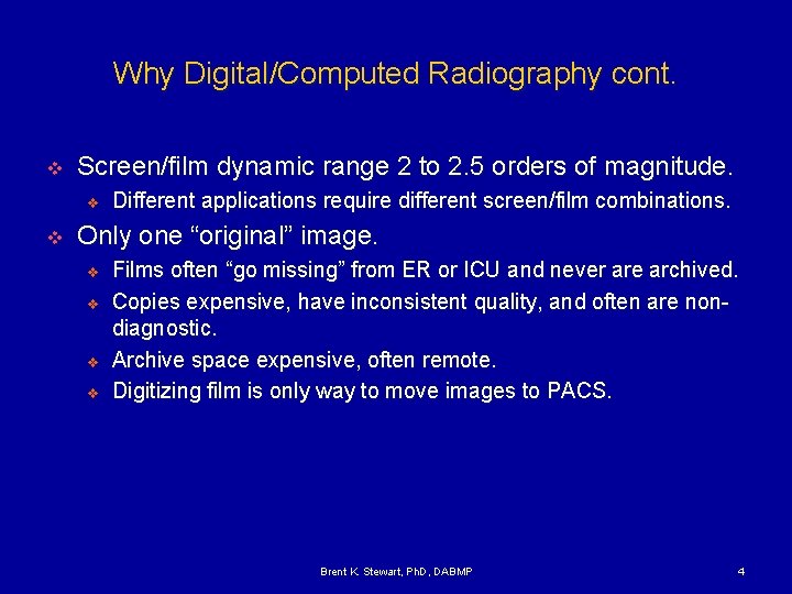 Why Digital/Computed Radiography cont. v Screen/film dynamic range 2 to 2. 5 orders of