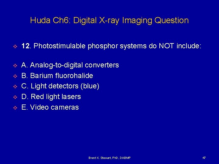 Huda Ch 6: Digital X-ray Imaging Question v 12. Photostimulable phosphor systems do NOT