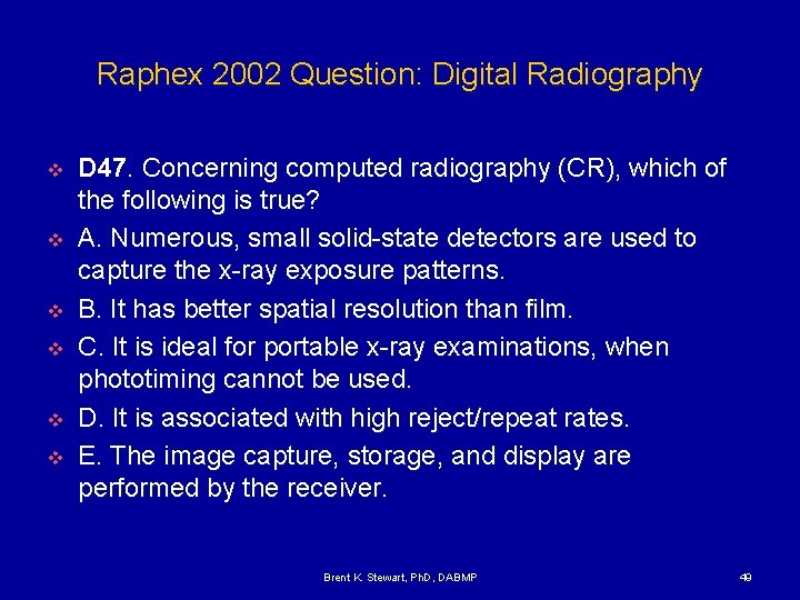 Raphex 2002 Question: Digital Radiography v v v D 47. Concerning computed radiography (CR),