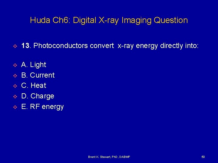 Huda Ch 6: Digital X-ray Imaging Question v 13. Photoconductors convert x-ray energy directly