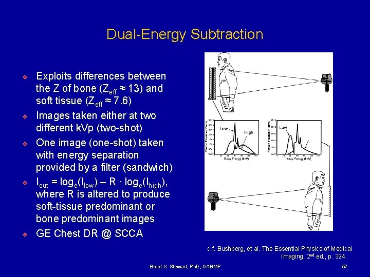 Dual-Energy Subtraction v v v Exploits differences between the Z of bone (Zeff ≈