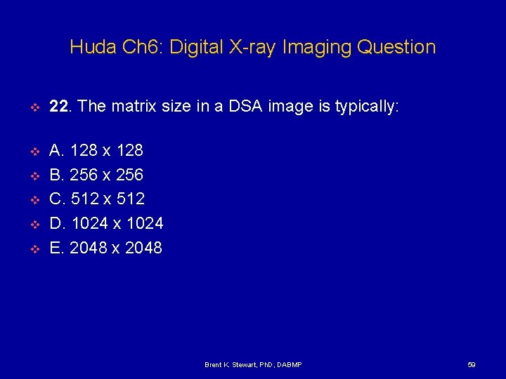 Huda Ch 6: Digital X-ray Imaging Question v 22. The matrix size in a