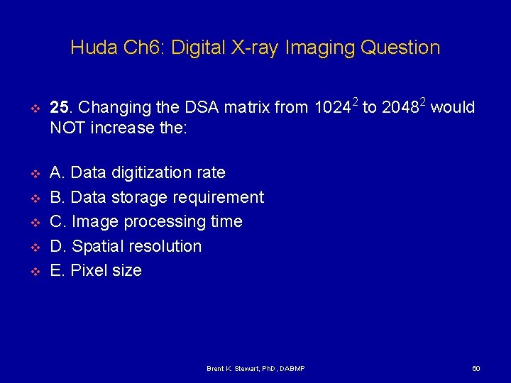 Huda Ch 6: Digital X-ray Imaging Question v v v 25. Changing the DSA