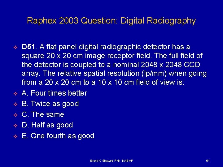 Raphex 2003 Question: Digital Radiography v v v D 51. A flat panel digital