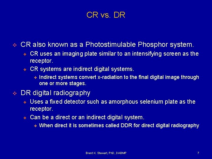 CR vs. DR v CR also known as a Photostimulable Phosphor system. v v