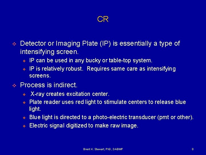 CR v Detector or Imaging Plate (IP) is essentially a type of intensifying screen.