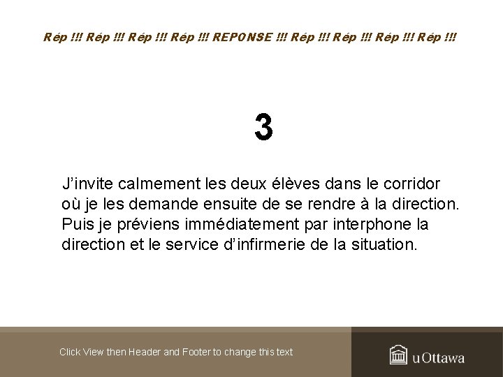 Rép !!! REPONSE !!! Rép !!! 3 J’invite calmement les deux élèves dans le