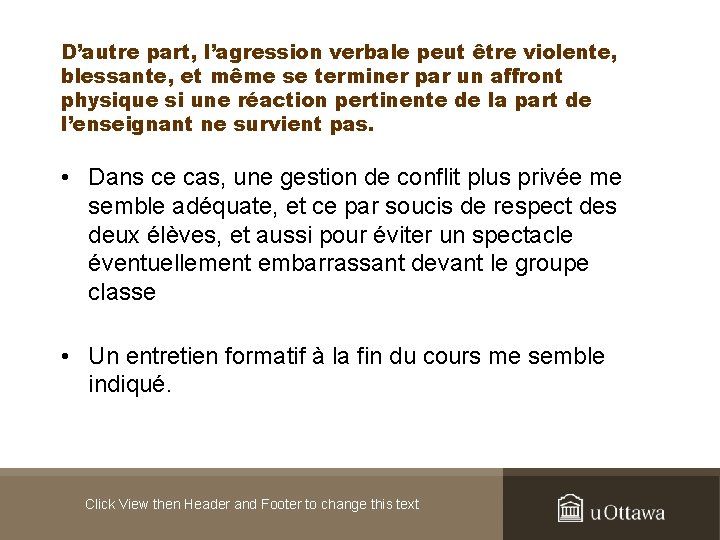 D’autre part, l’agression verbale peut être violente, blessante, et même se terminer par un