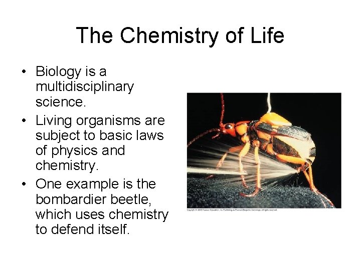 The Chemistry of Life • Biology is a multidisciplinary science. • Living organisms are