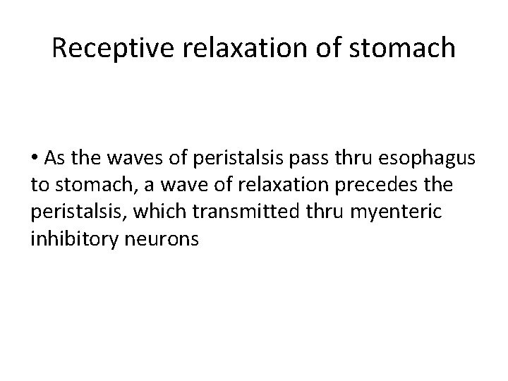 Receptive relaxation of stomach • As the waves of peristalsis pass thru esophagus to