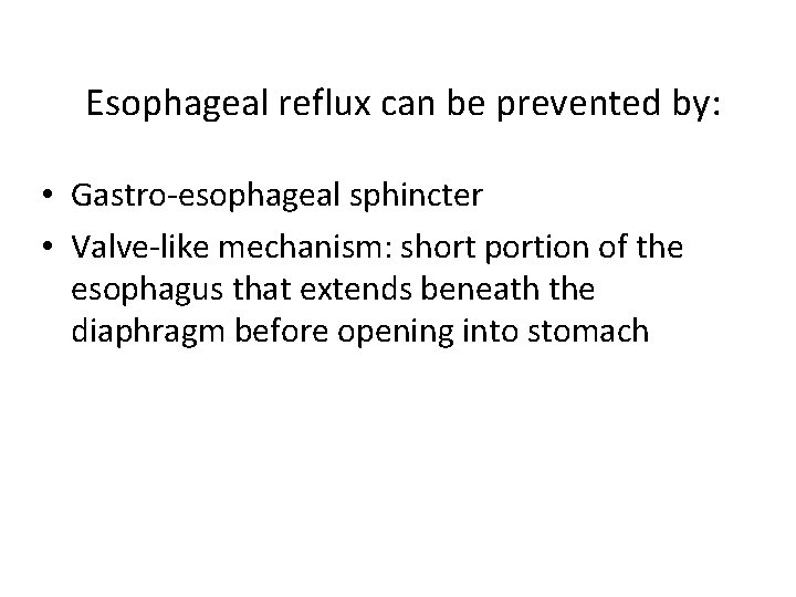 Esophageal reflux can be prevented by: • Gastro-esophageal sphincter • Valve-like mechanism: short portion