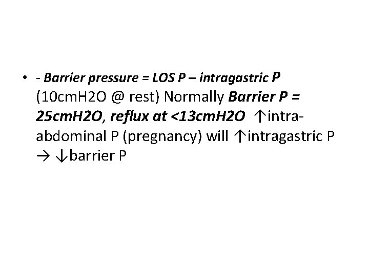  • - Barrier pressure = LOS P – intragastric P (10 cm. H