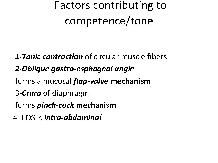 Factors contributing to competence/tone 1 -Tonic contraction of circular muscle fibers 2 -Oblique gastro-esphageal