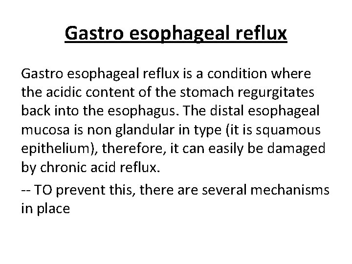 Gastro esophageal reflux is a condition where the acidic content of the stomach regurgitates