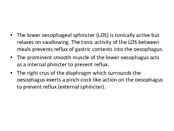  • The lower oesophageal sphincter (LOS) is tonically active but relaxes on swallowing.