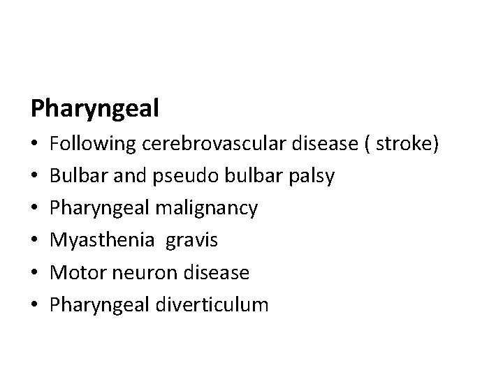Pharyngeal • • • Following cerebrovascular disease ( stroke) Bulbar and pseudo bulbar palsy