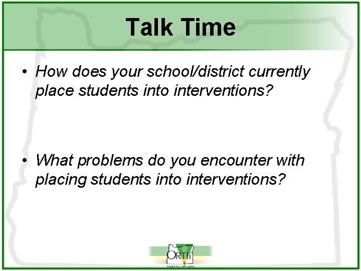 Talk Time • How does your school/district currently place students into interventions? • What