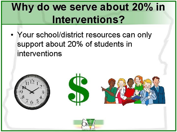 Why do we serve about 20% in Interventions? • Your school/district resources can only