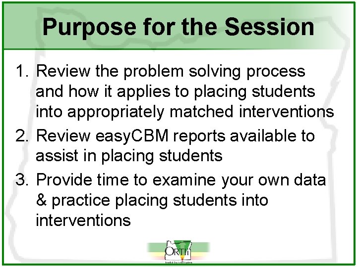 Purpose for the Session 1. Review the problem solving process and how it applies