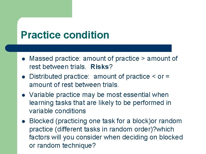 Practice condition l l Massed practice: amount of practice > amount of rest between