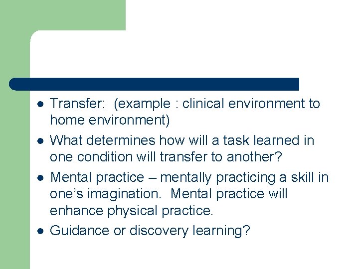 l l Transfer: (example : clinical environment to home environment) What determines how will