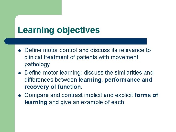 Learning objectives l l l Define motor control and discuss its relevance to clinical
