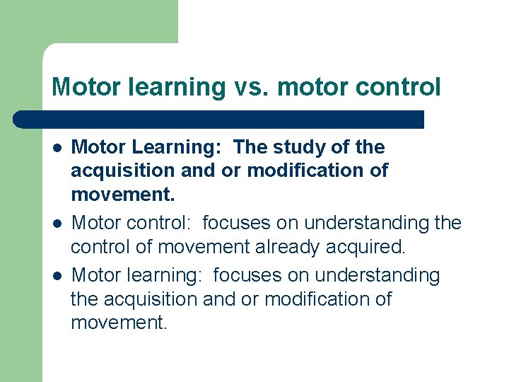 Motor learning vs. motor control l Motor Learning: The study of the acquisition and