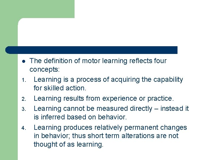 l 1. 2. 3. 4. The definition of motor learning reflects four concepts: Learning