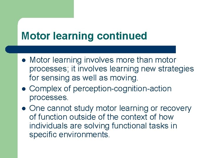 Motor learning continued l l l Motor learning involves more than motor processes; it