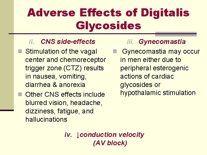 Adverse Effects of Digitalis Glycosides CNS side-effects iii. Gynecomastia n Stimulation of the vagal Adverse Effects of Digitalis Glycosides CNS side-effects iii. Gynecomastia n Stimulation of the vagal
