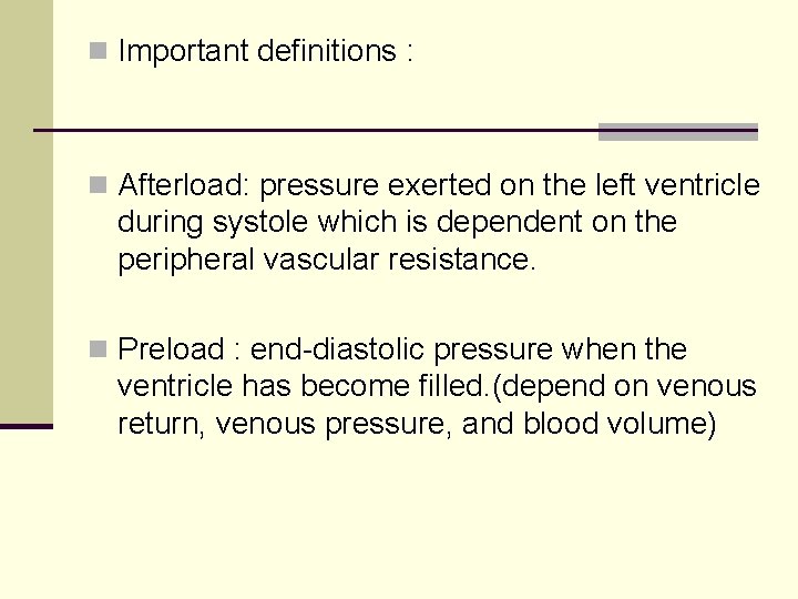 n Important definitions : n Afterload: pressure exerted on the left ventricle during systole n Important definitions : n Afterload: pressure exerted on the left ventricle during systole