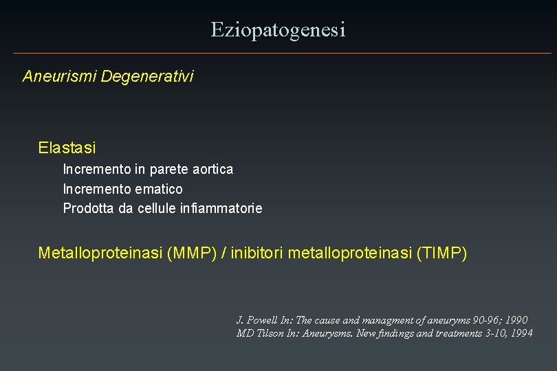 Eziopatogenesi Aneurismi Degenerativi Elastasi Incremento in parete aortica Incremento ematico Prodotta da cellule infiammatorie