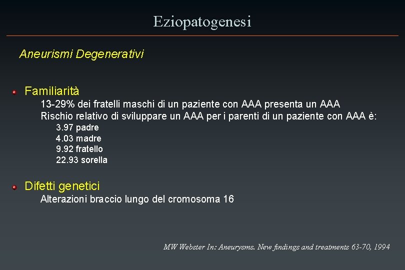 Eziopatogenesi Aneurismi Degenerativi Familiarità 13 -29% dei fratelli maschi di un paziente con AAA