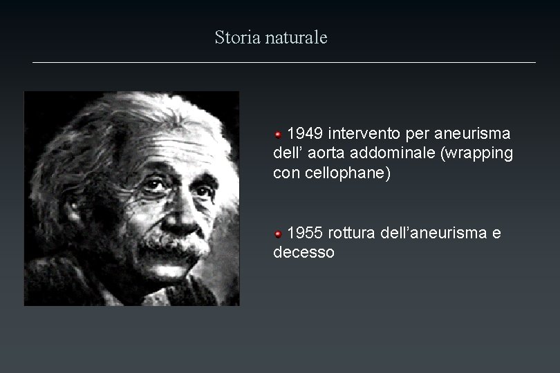 Storia naturale 1949 intervento per aneurisma dell’ aorta addominale (wrapping con cellophane) 1955 rottura