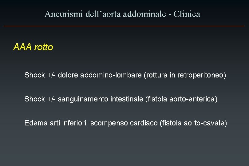 Aneurismi dell’aorta addominale - Clinica AAA rotto Shock +/- dolore addomino-lombare (rottura in retroperitoneo)