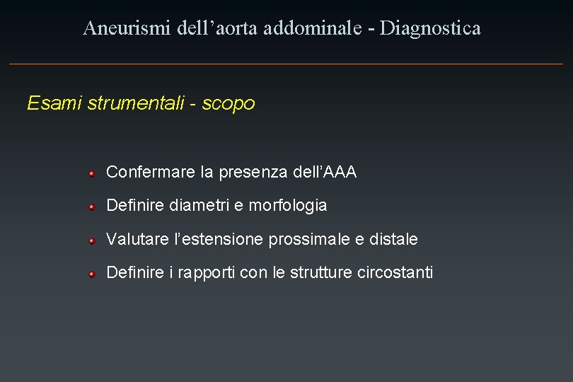 Aneurismi dell’aorta addominale - Diagnostica Esami strumentali - scopo Confermare la presenza dell’AAA Definire