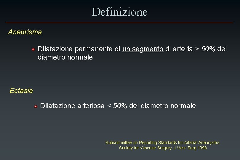 Definizione Aneurisma Dilatazione permanente di un segmento di arteria > 50% del diametro normale