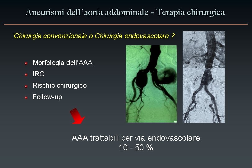 Aneurismi dell’aorta addominale - Terapia chirurgica Chirurgia convenzionale o Chirurgia endovascolare ? Morfologia dell’AAA