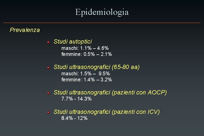 Epidemiologia Prevalenza Studi autoptici maschi: 1. 1% – 4. 6% femmine: 0. 5% –