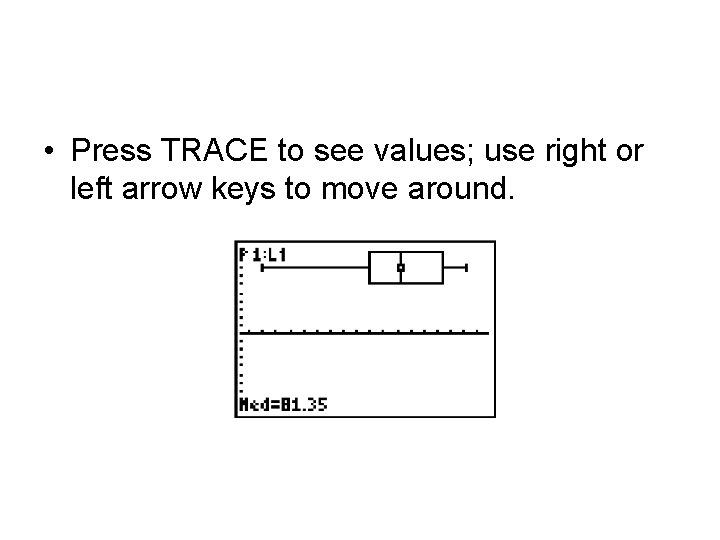  • Press TRACE to see values; use right or left arrow keys to