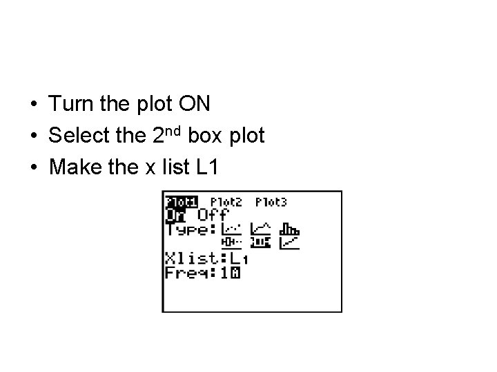  • Turn the plot ON • Select the 2 nd box plot •