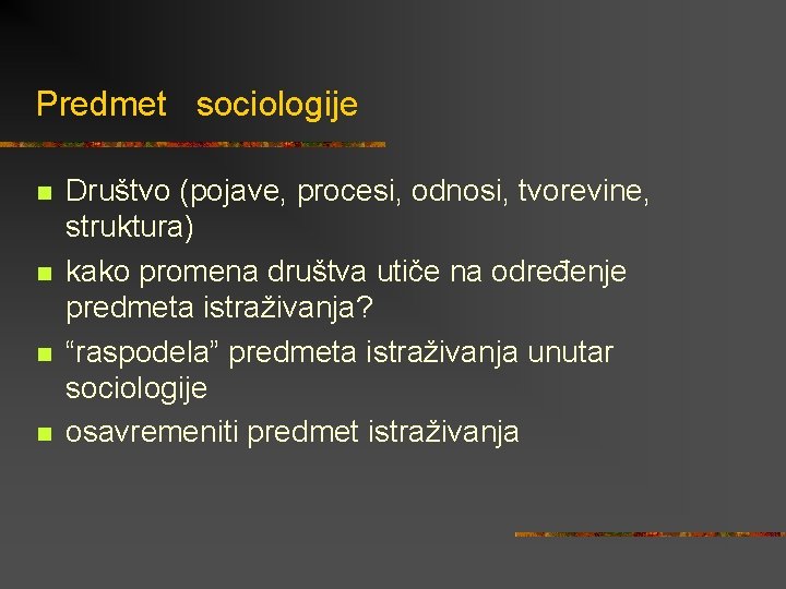 Predmet sociologije n n Društvo (pojave, procesi, odnosi, tvorevine, struktura) kako promena društva utiče